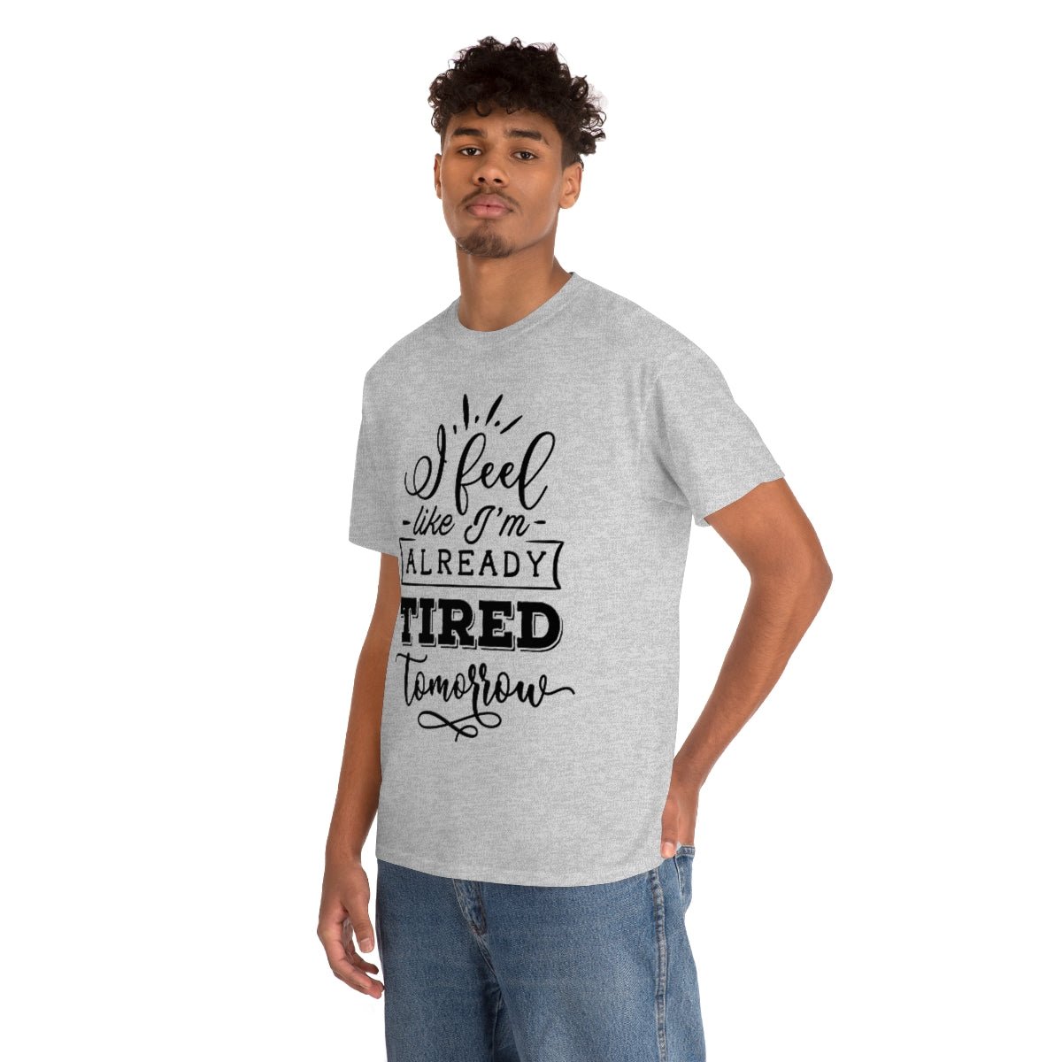 I Feel Like I'm Already Tired Tomorrow T-shirt