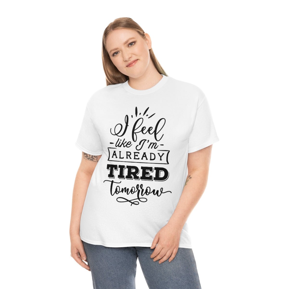 I Feel Like I'm Already Tired Tomorrow T-shirt