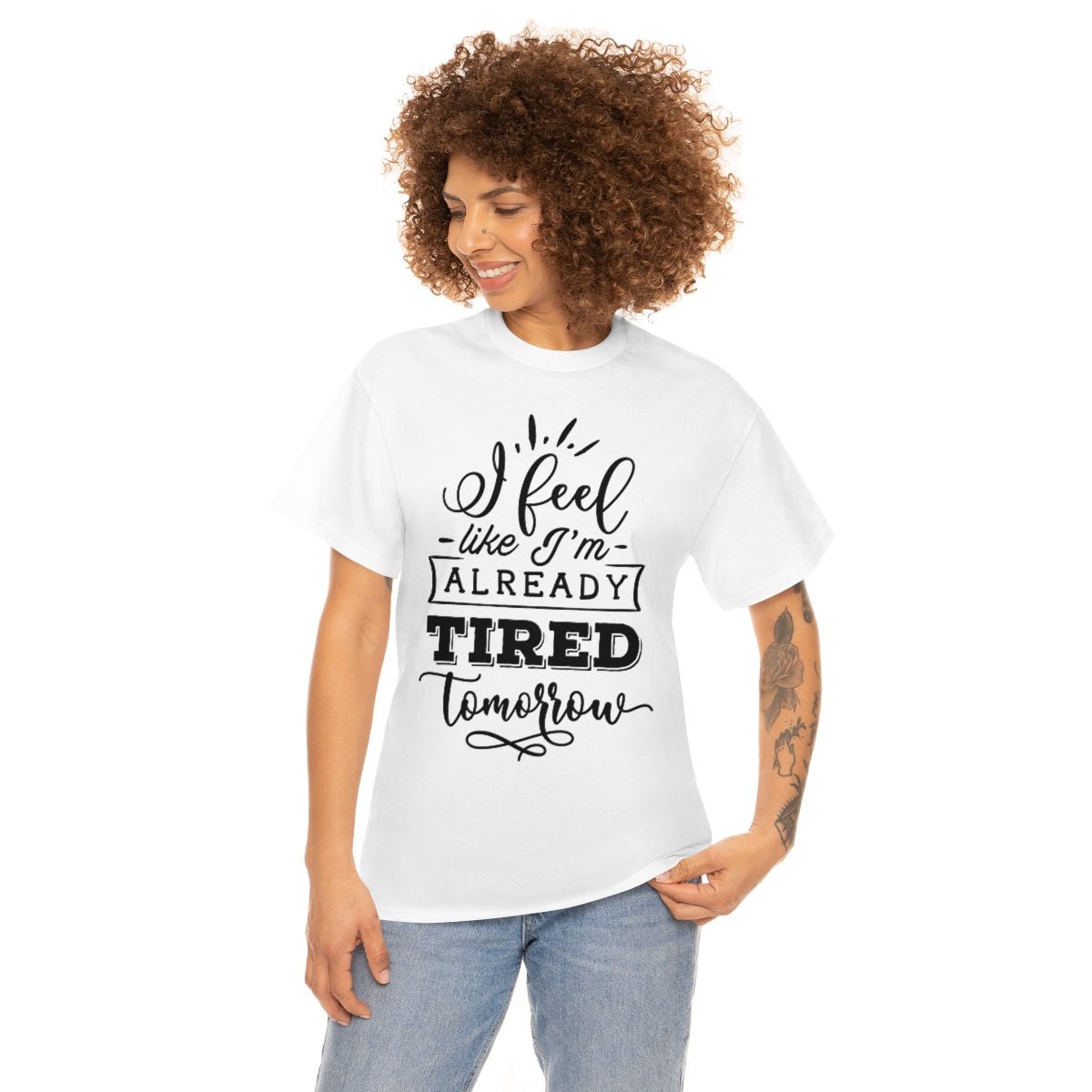 I Feel Like I'm Already Tired Tomorrow T-shirt