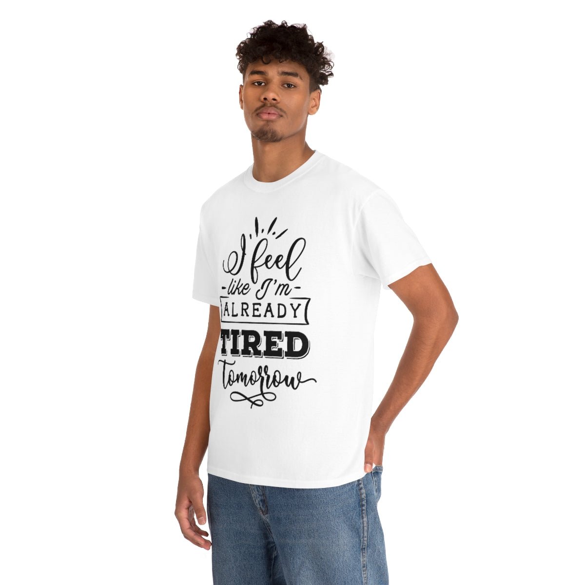 I Feel Like I'm Already Tired Tomorrow T-shirt