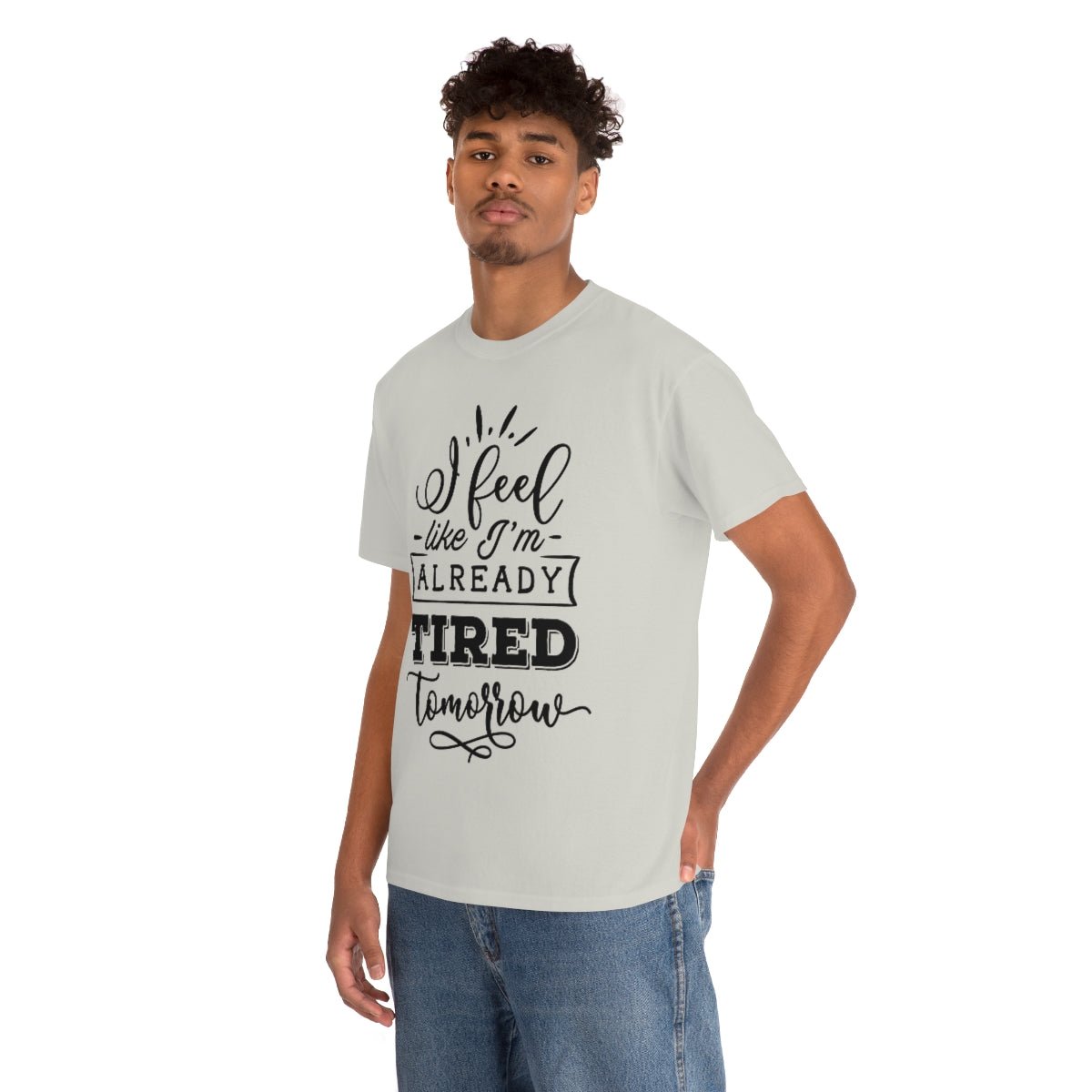 I Feel Like I'm Already Tired Tomorrow T-shirt