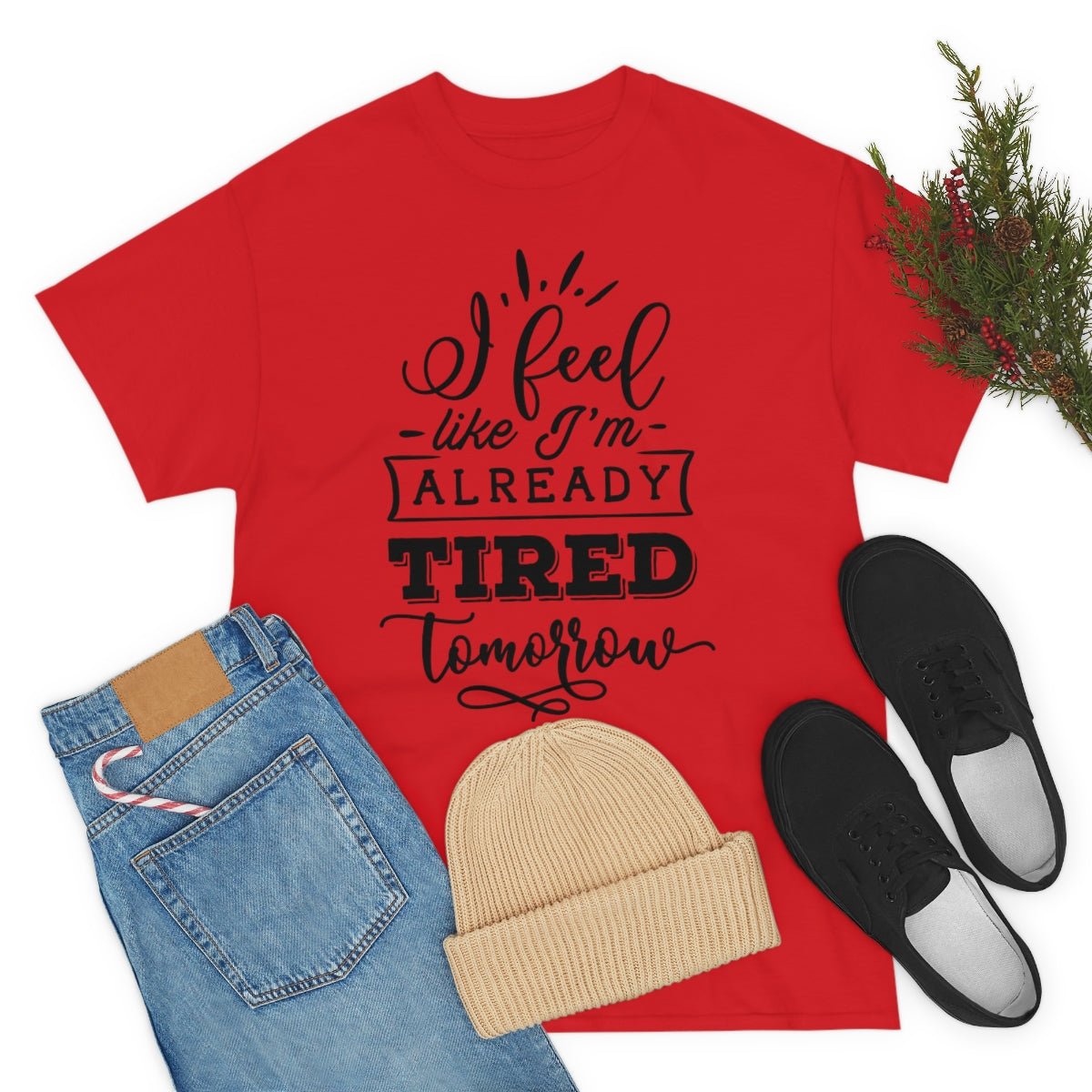 I Feel Like I'm Already Tired Tomorrow T-shirt