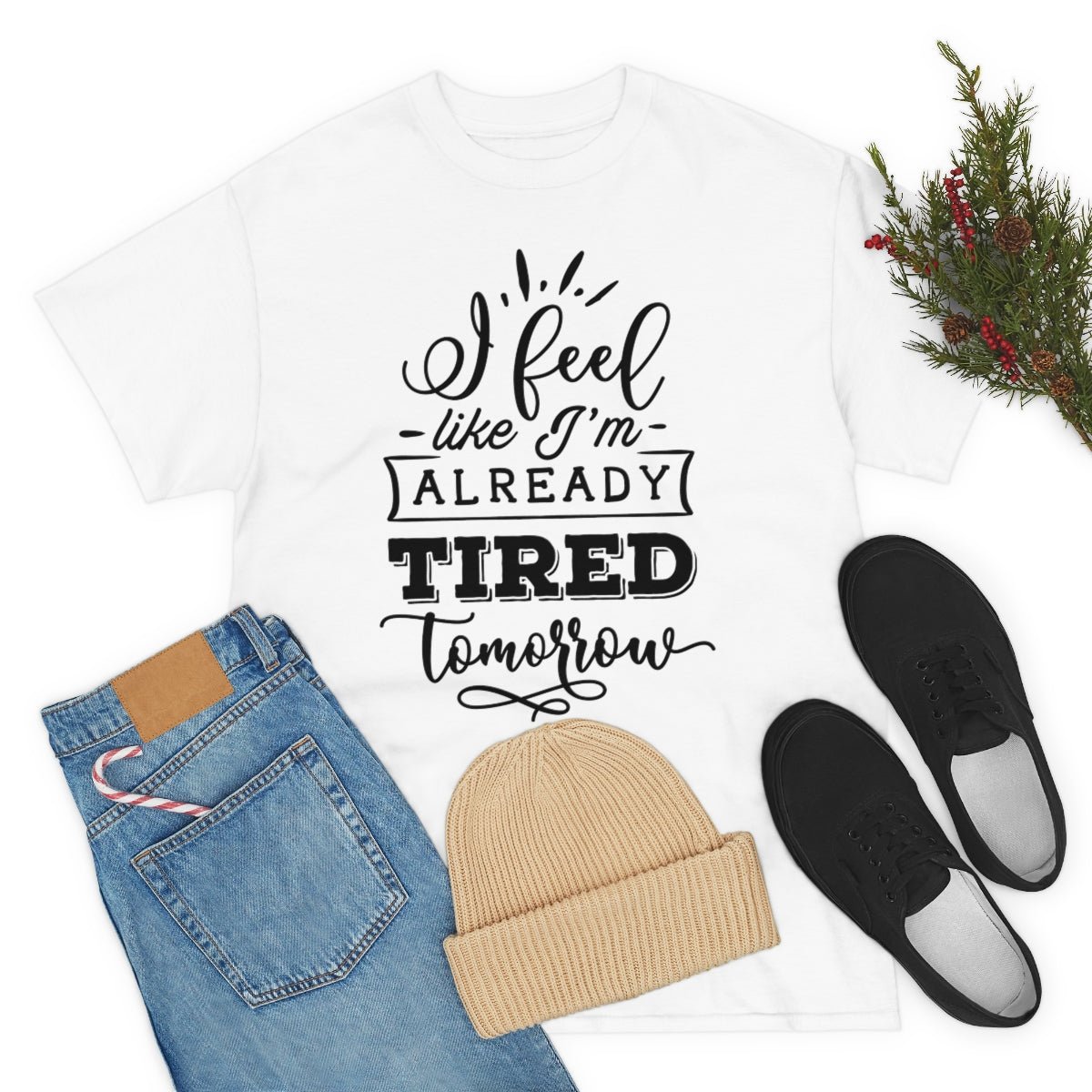 I Feel Like I'm Already Tired Tomorrow T-shirt