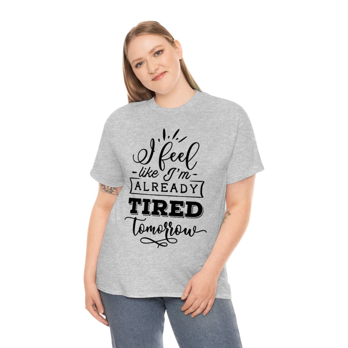 I Feel Like I'm Already Tired Tomorrow T-shirt