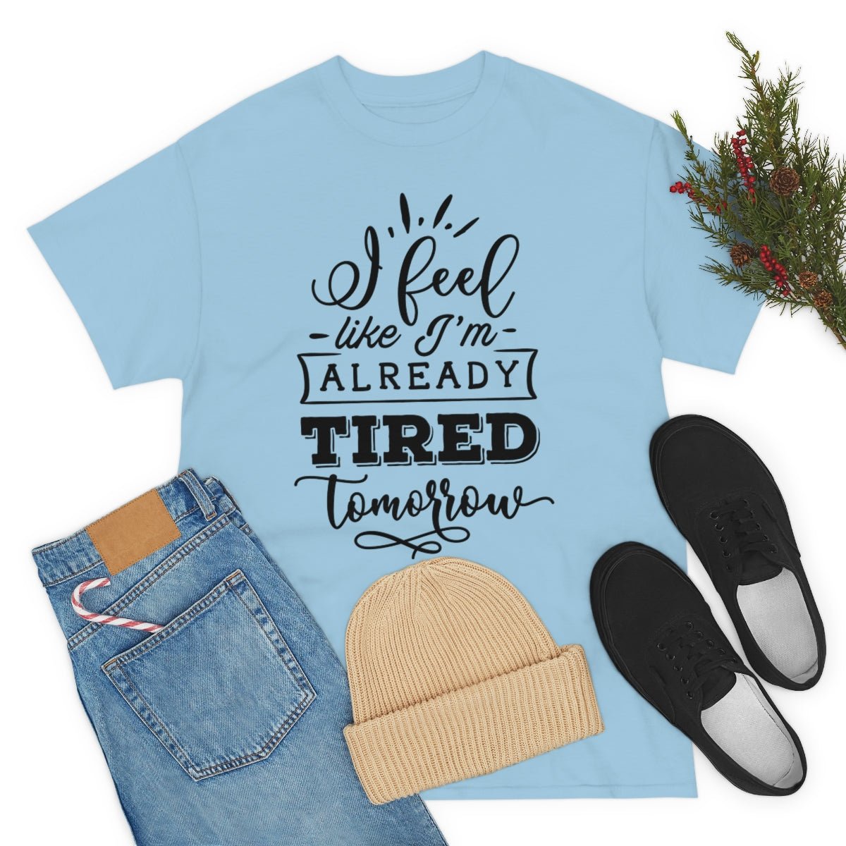 I Feel Like I'm Already Tired Tomorrow T-shirt