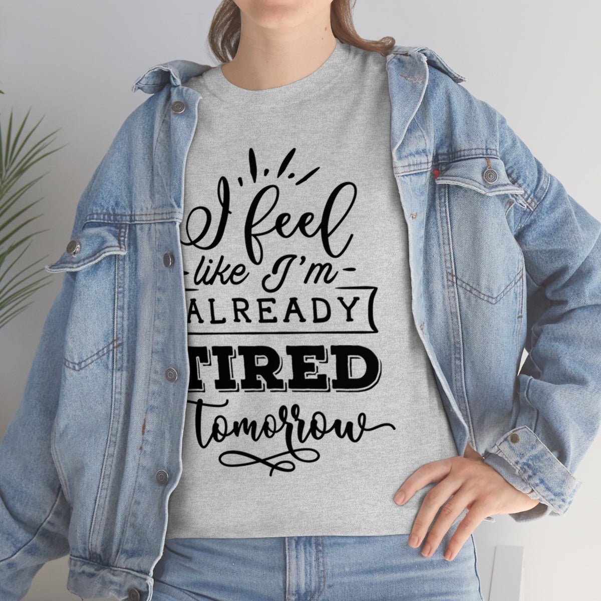 I Feel Like I'm Already Tired Tomorrow T-shirt