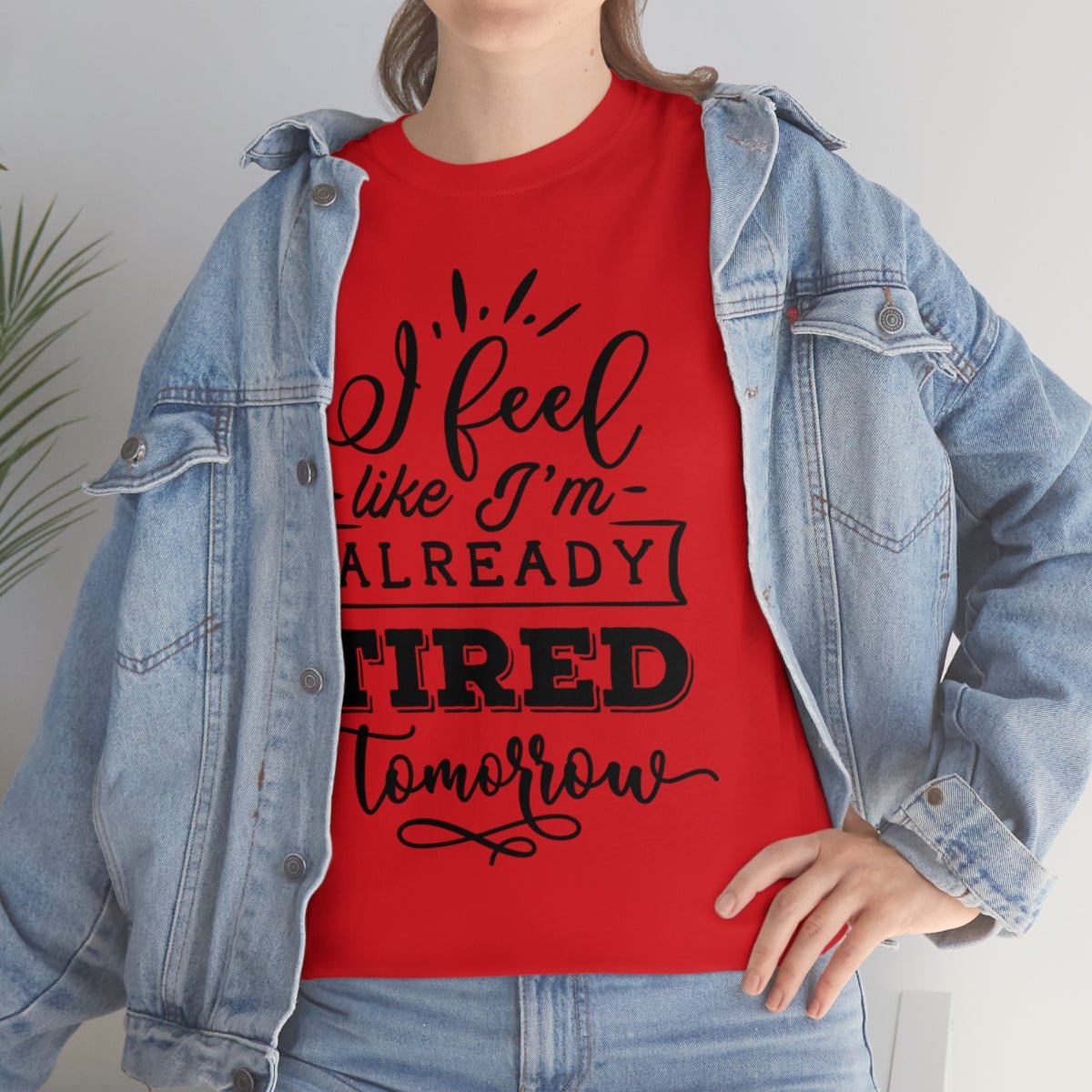 I Feel Like I'm Already Tired Tomorrow T-shirt