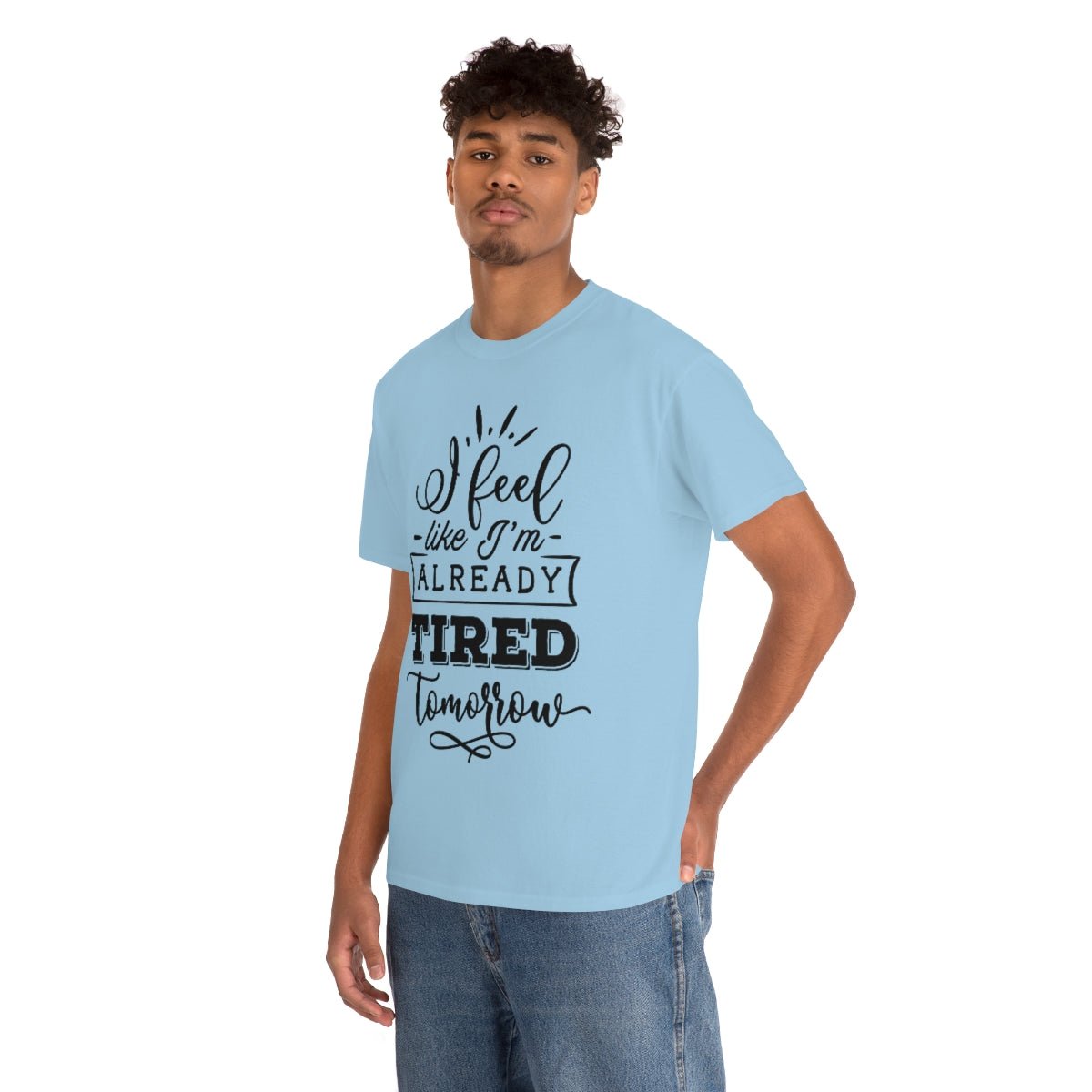 I Feel Like I'm Already Tired Tomorrow T-shirt