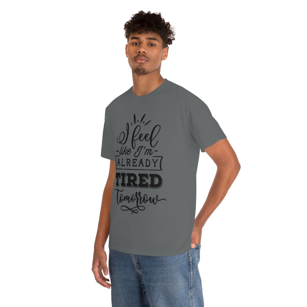 I Feel Like I'm Already Tired Tomorrow T-shirt