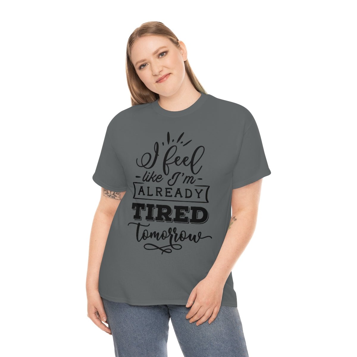 I Feel Like I'm Already Tired Tomorrow T-shirt