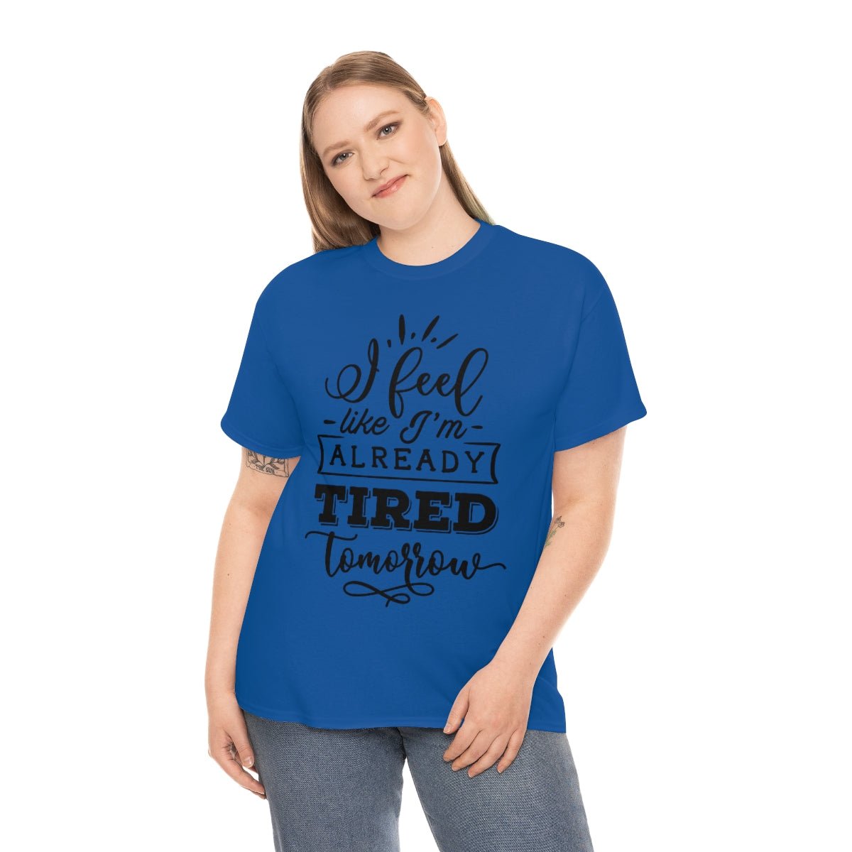 I Feel Like I'm Already Tired Tomorrow T-shirt