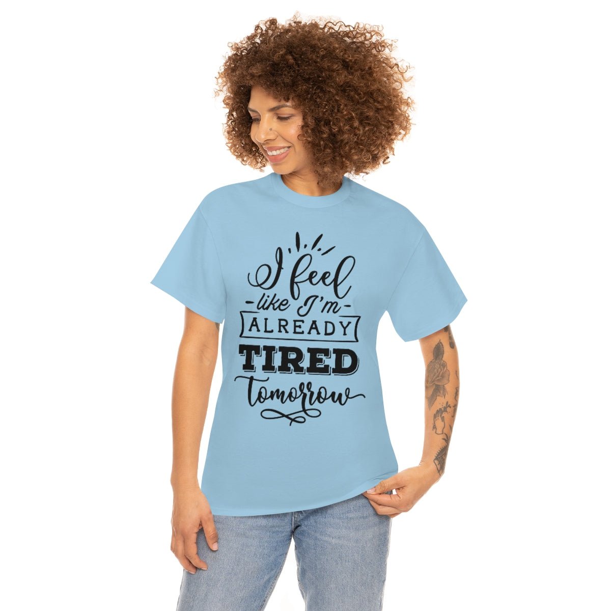 I Feel Like I'm Already Tired Tomorrow T-shirt