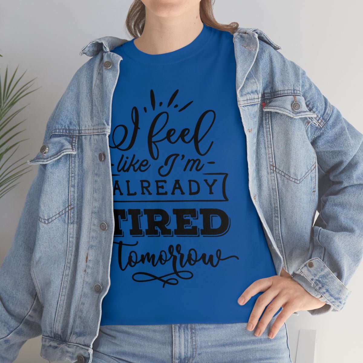 I Feel Like I'm Already Tired Tomorrow T-shirt