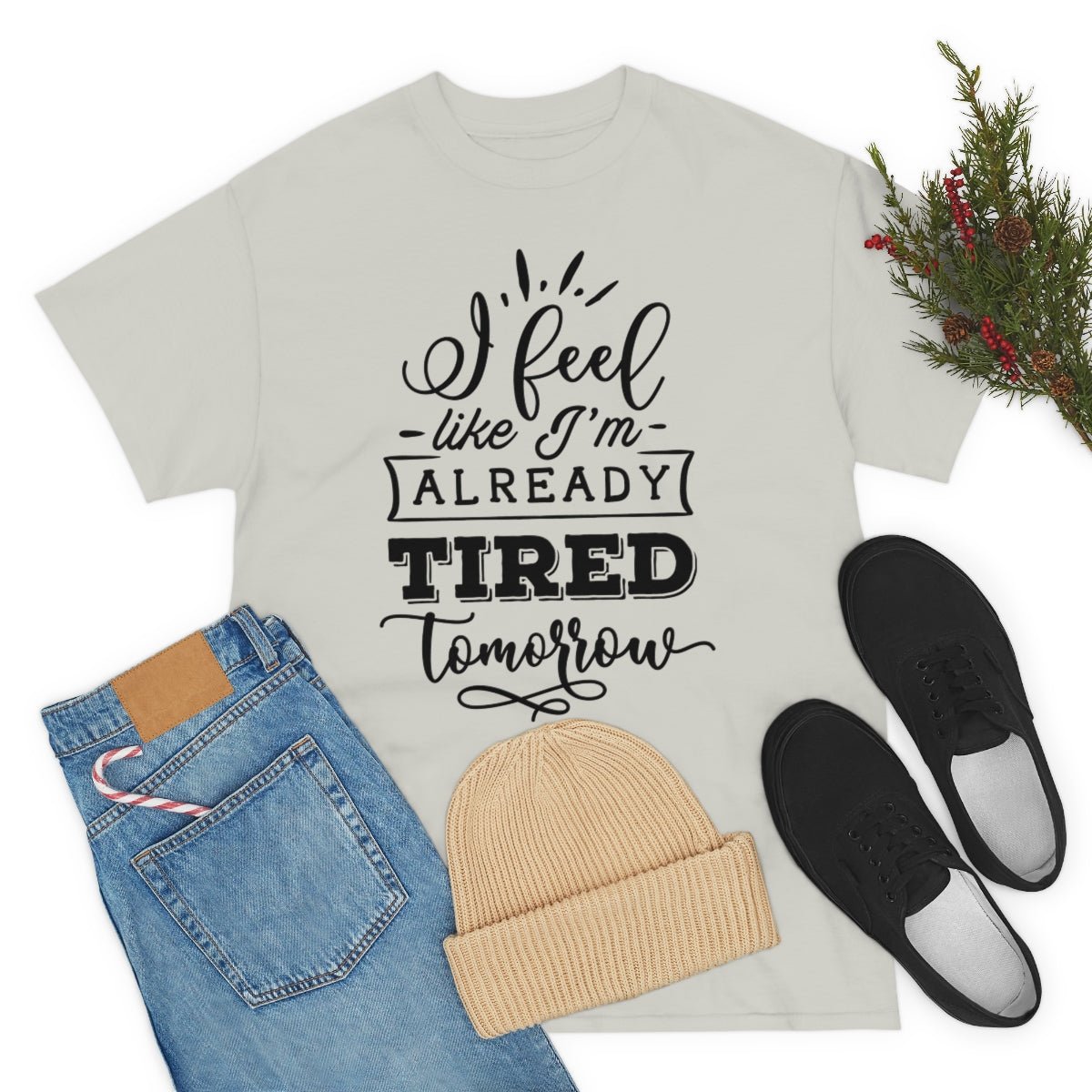 I Feel Like I'm Already Tired Tomorrow T-shirt