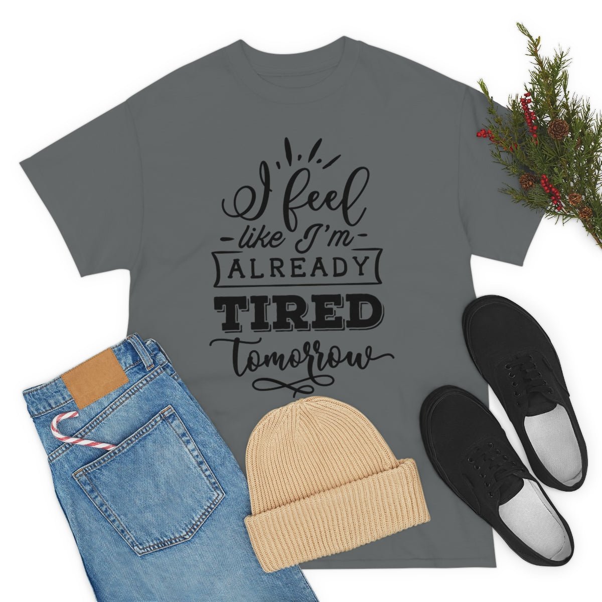 I Feel Like I'm Already Tired Tomorrow T-shirt