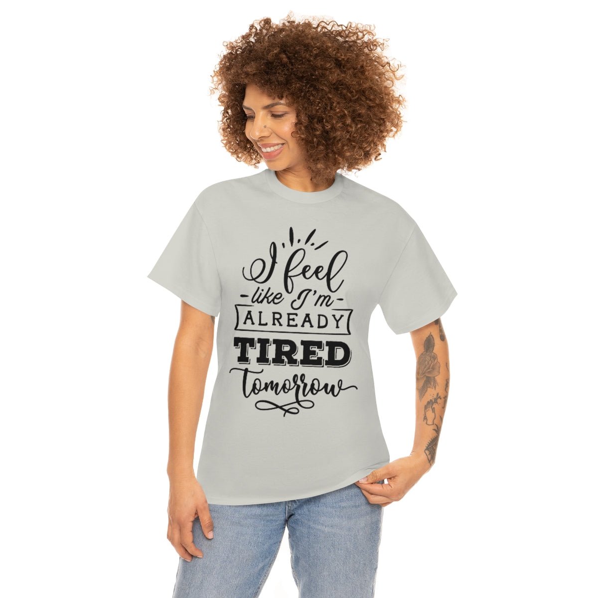 I Feel Like I'm Already Tired Tomorrow T-shirt