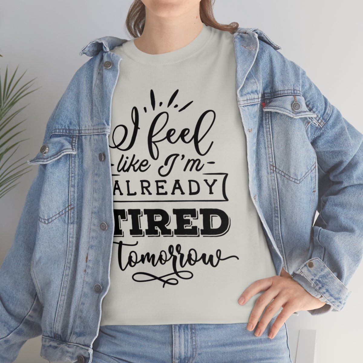 I Feel Like I'm Already Tired Tomorrow T-shirt