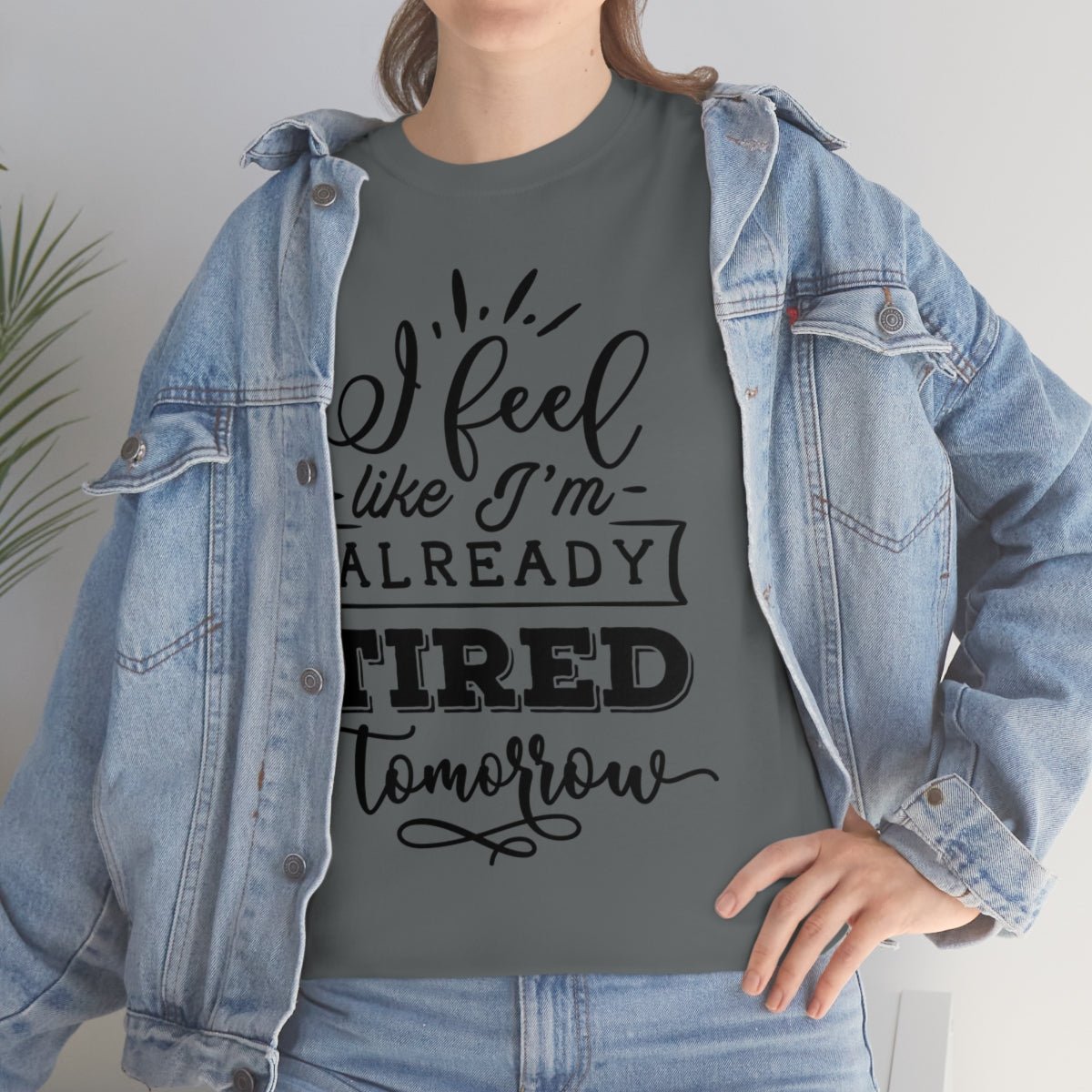 I Feel Like I'm Already Tired Tomorrow T-shirt