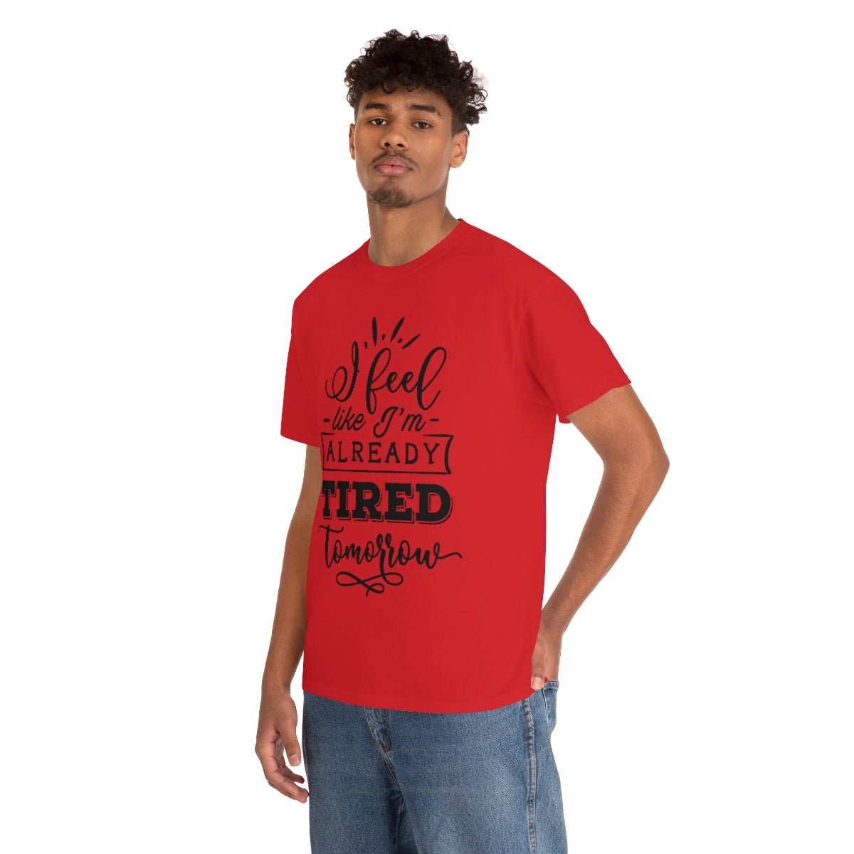 I Feel Like I'm Already Tired Tomorrow T-shirt