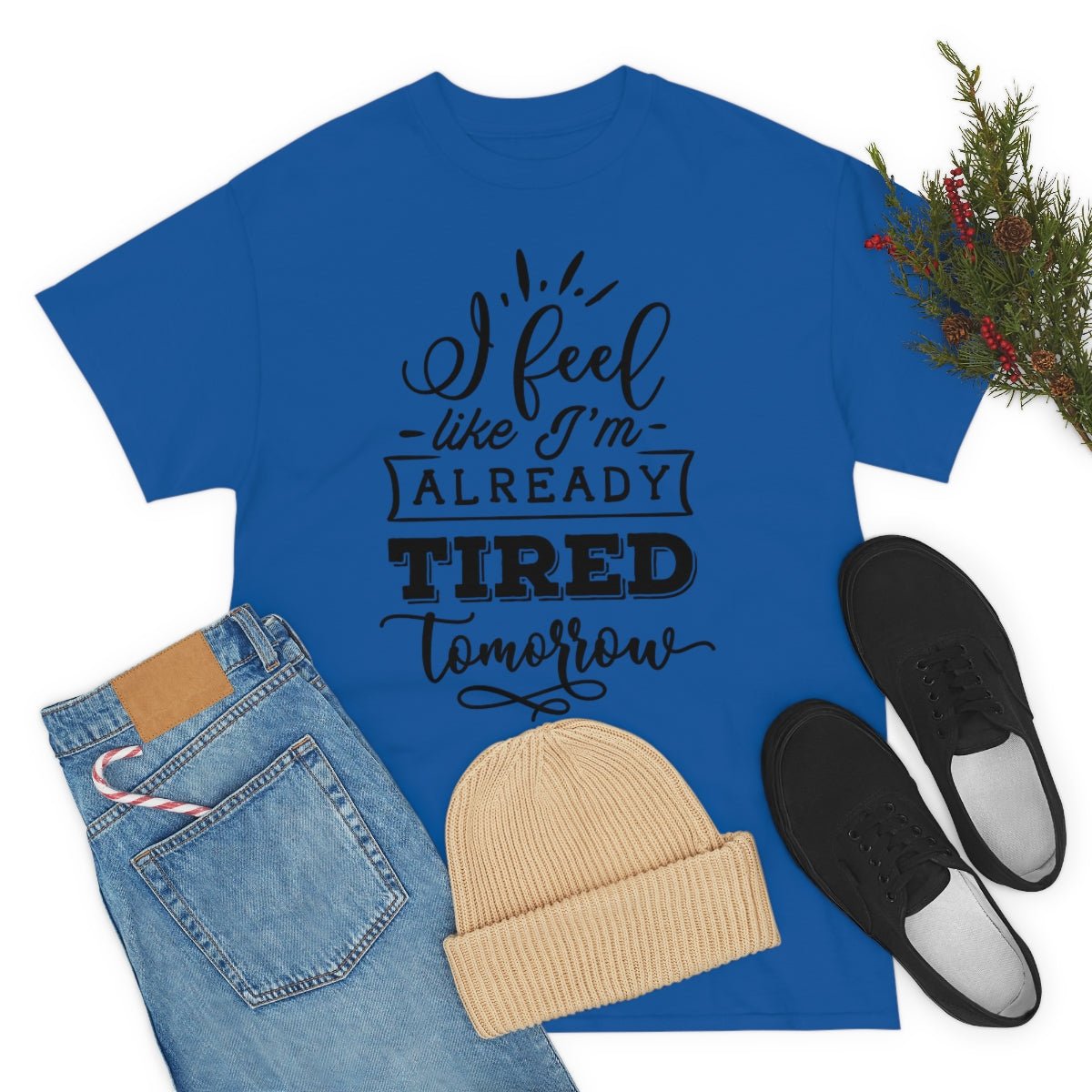 I Feel Like I'm Already Tired Tomorrow T-shirt