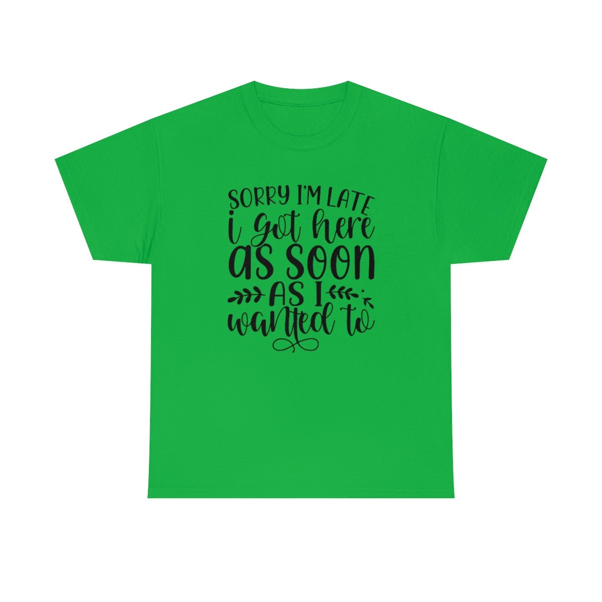 I Got Here When I Wanted Cotton Tee Irish Green