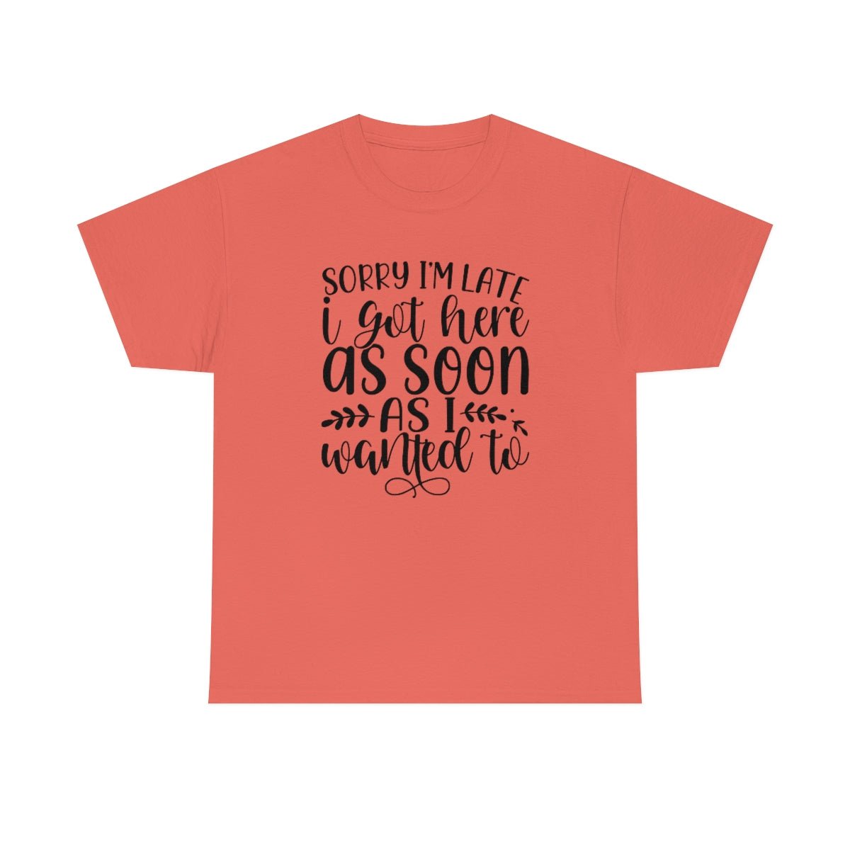 I Got Here When I Wanted Cotton Tee Coral Silk