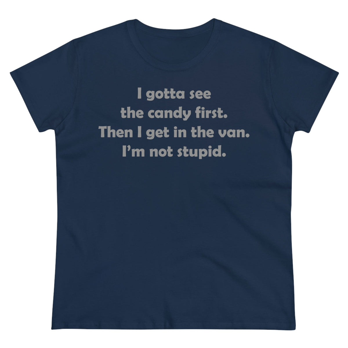 I gotta see the candy first, then I get in the van Women's Midweight Cotton Tee Navy