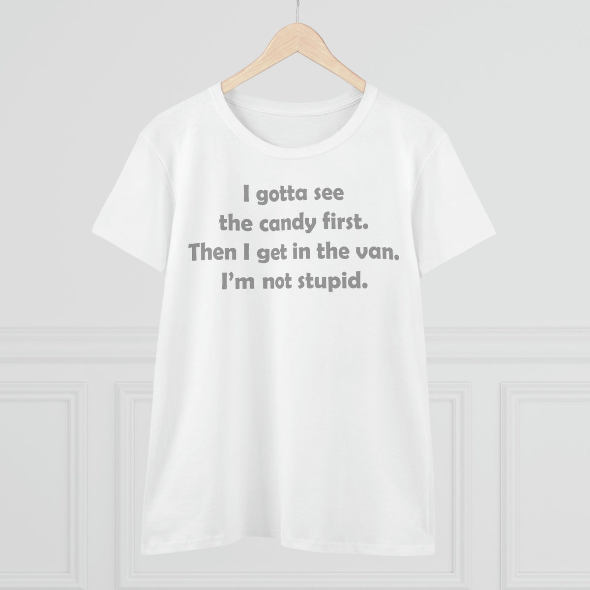 I gotta see the candy first, then I get in the van Women's Midweight Cotton Tee