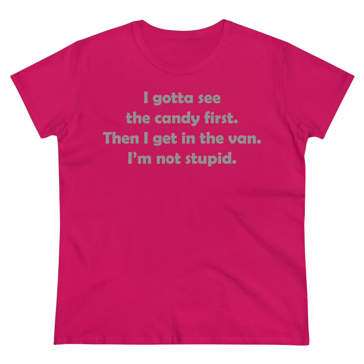 I gotta see the candy first, then I get in the van Women's Midweight Cotton Tee Heliconia