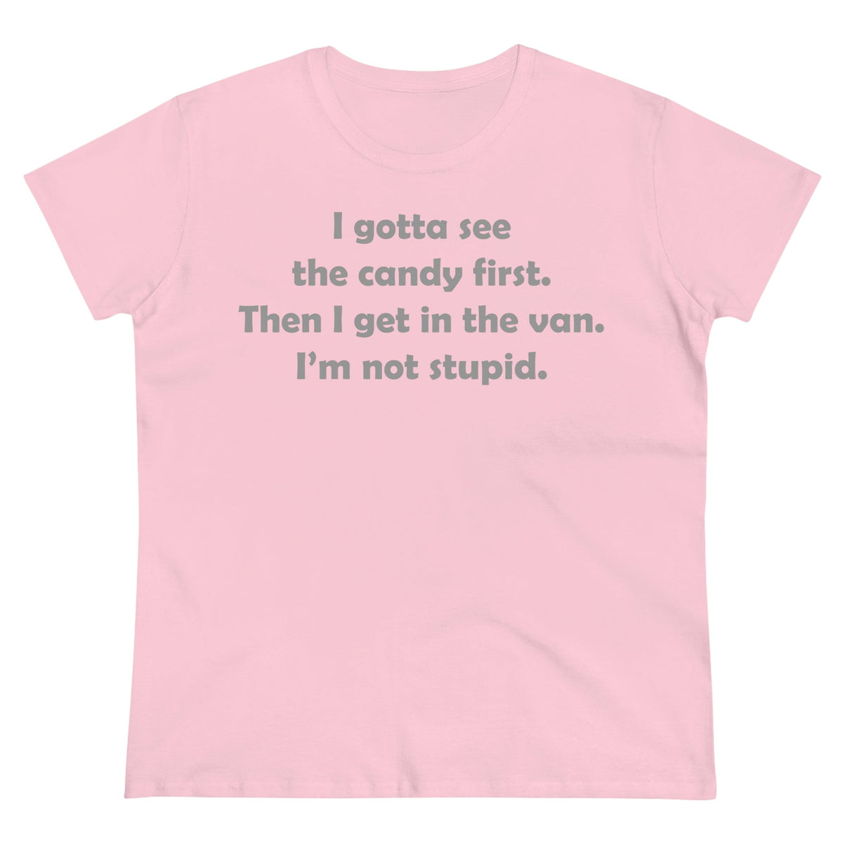 I gotta see the candy first, then I get in the van Women's Midweight Cotton Tee Light Pink