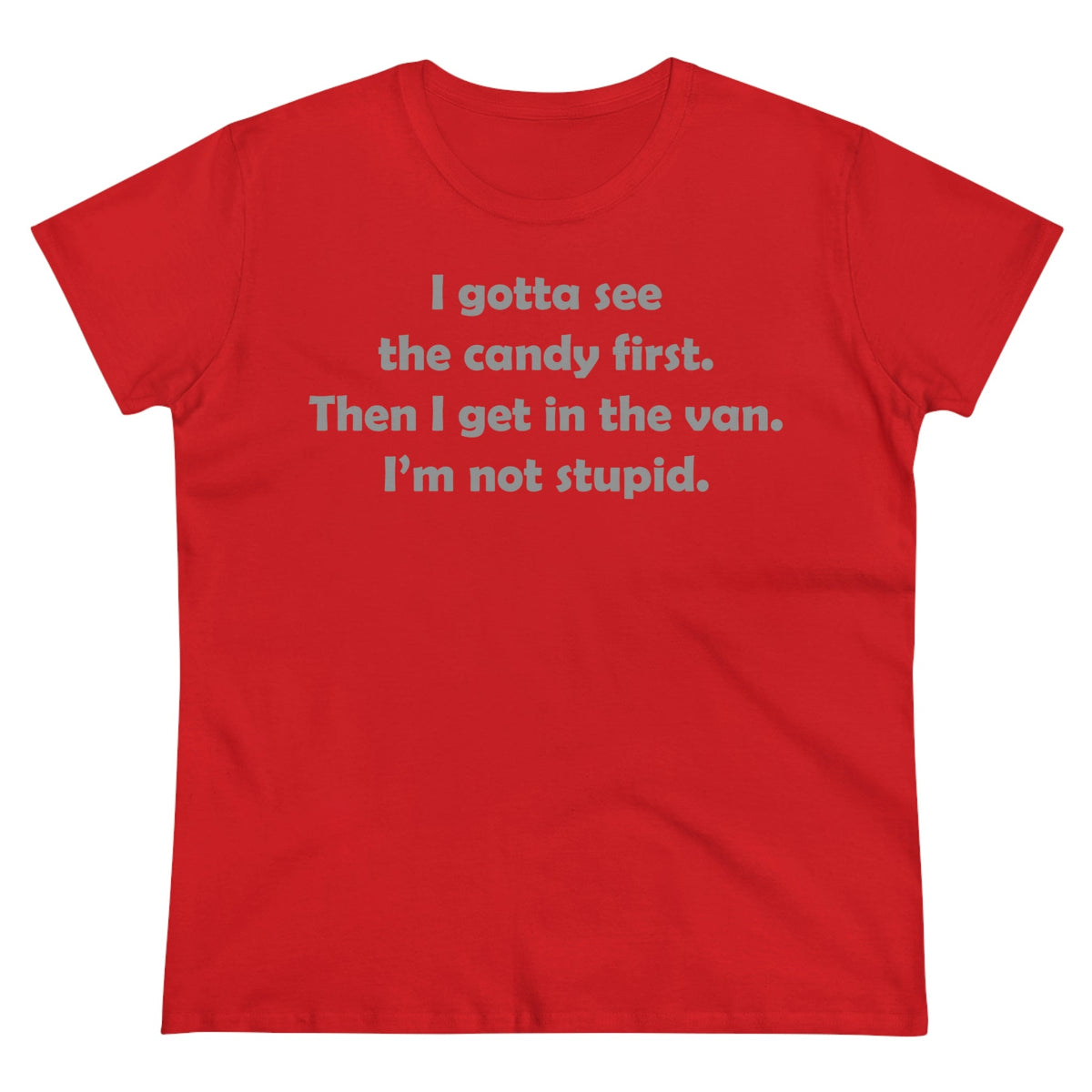 I gotta see the candy first, then I get in the van Women's Midweight Cotton Tee Red