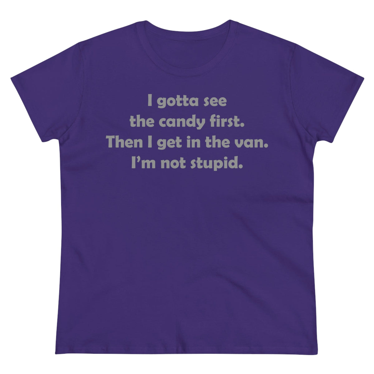 I gotta see the candy first, then I get in the van Women's Midweight Cotton Tee