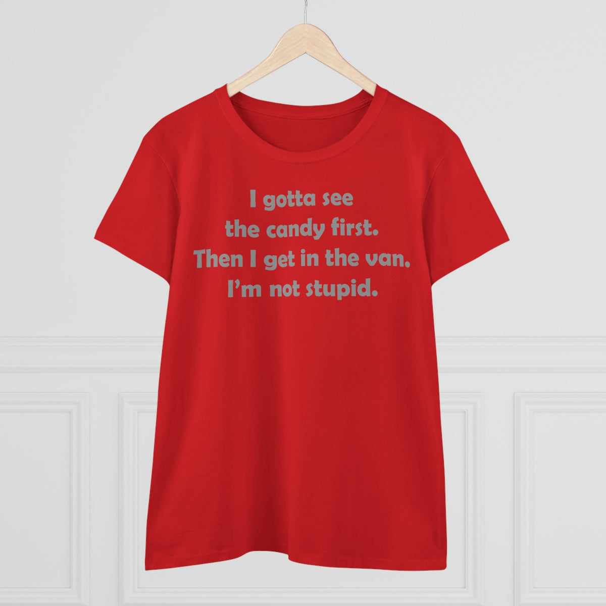 I gotta see the candy first, then I get in the van Women's Midweight Cotton Tee