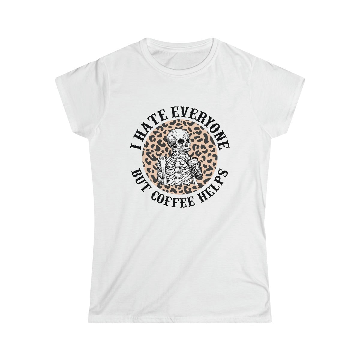 I Hate Everyone, But Coffee Helps Women's Softstyle Tee White