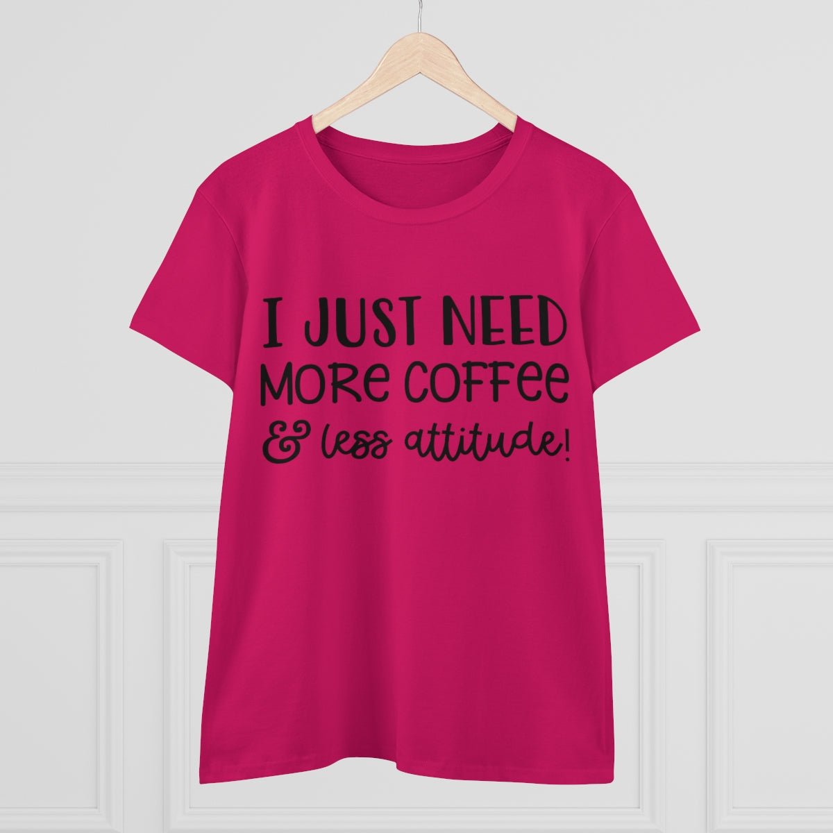 I Just Need More Coffee & Less Attitude Women's Midweight Cotton Tee