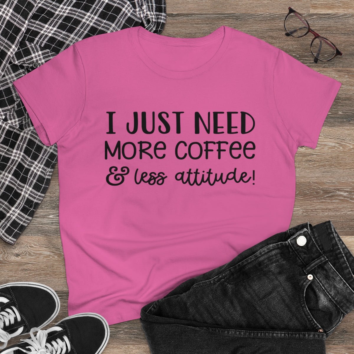 I Just Need More Coffee & Less Attitude Women's Midweight Cotton Tee