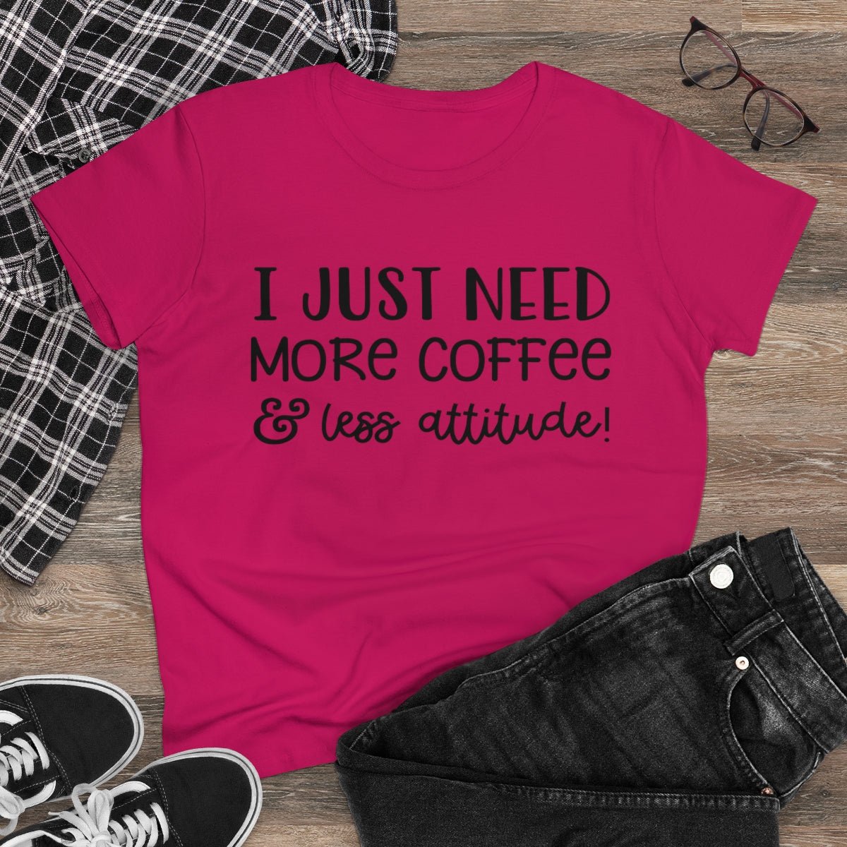 I Just Need More Coffee & Less Attitude Women's Midweight Cotton Tee