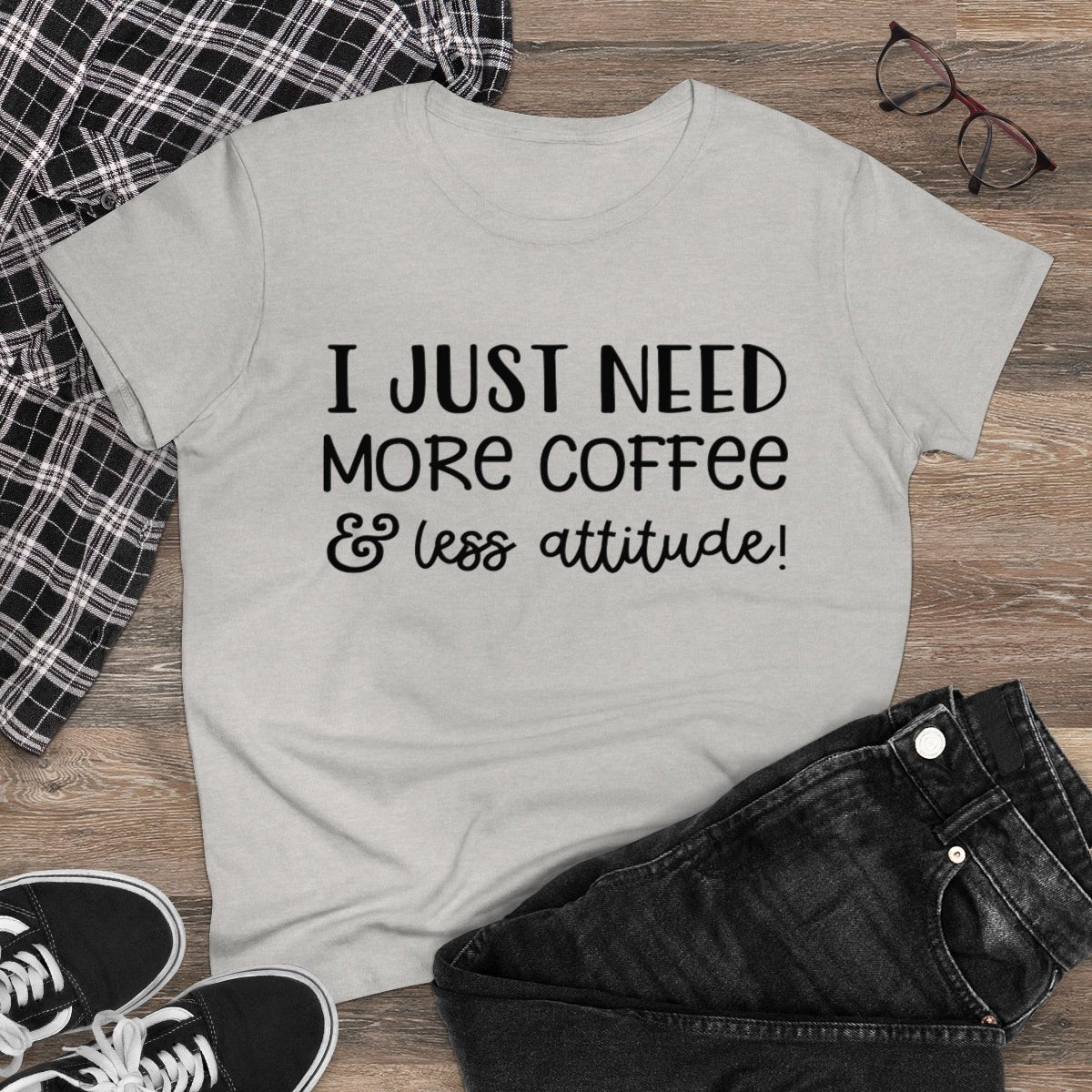 I Just Need More Coffee & Less Attitude Women's Midweight Cotton Tee