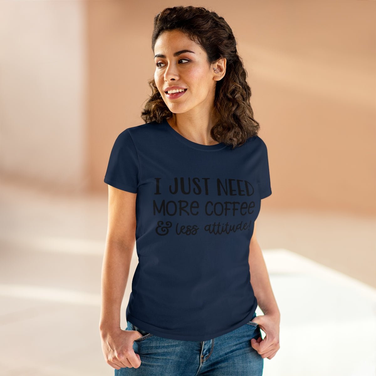 I Just Need More Coffee & Less Attitude Women's Midweight Cotton Tee