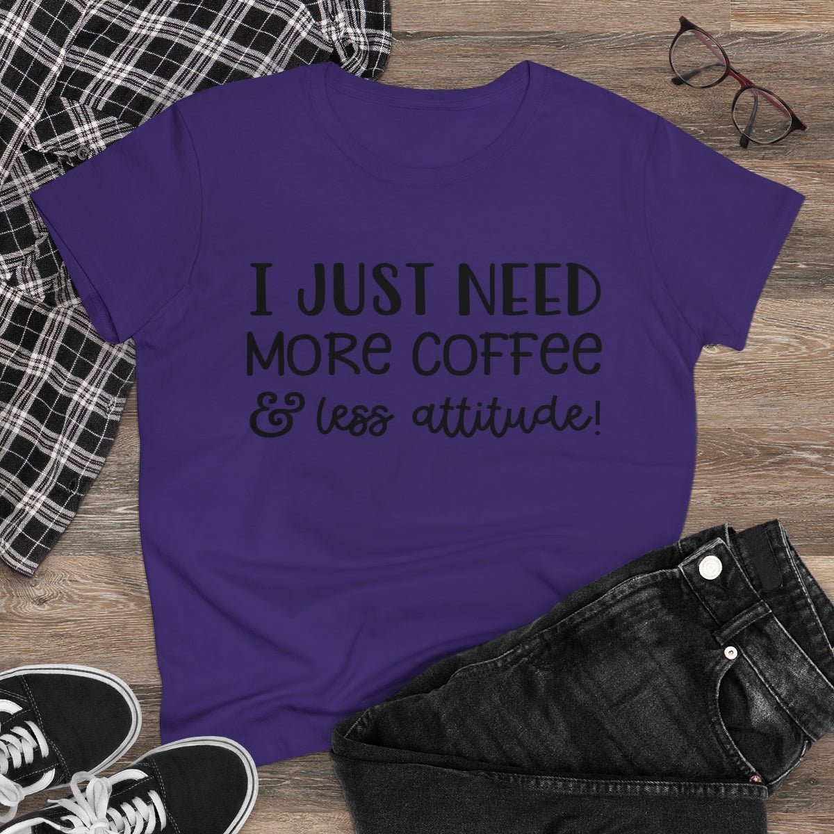 I Just Need More Coffee & Less Attitude Women's Midweight Cotton Tee