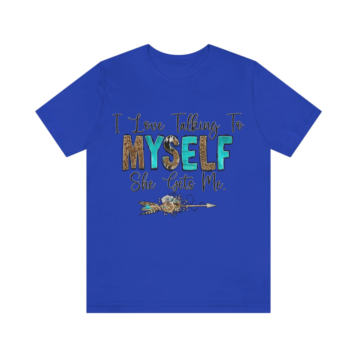 I Love Talking To Myself, She Get's Me Short Sleeve Tee True Royal