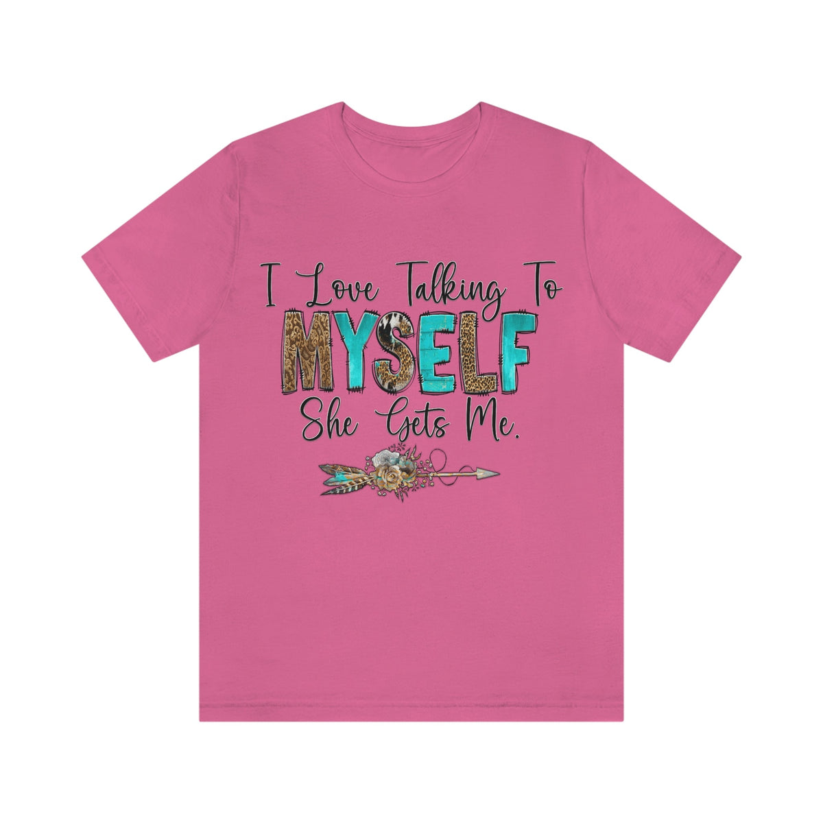 I Love Talking To Myself, She Get's Me Short Sleeve Tee Charity Pink