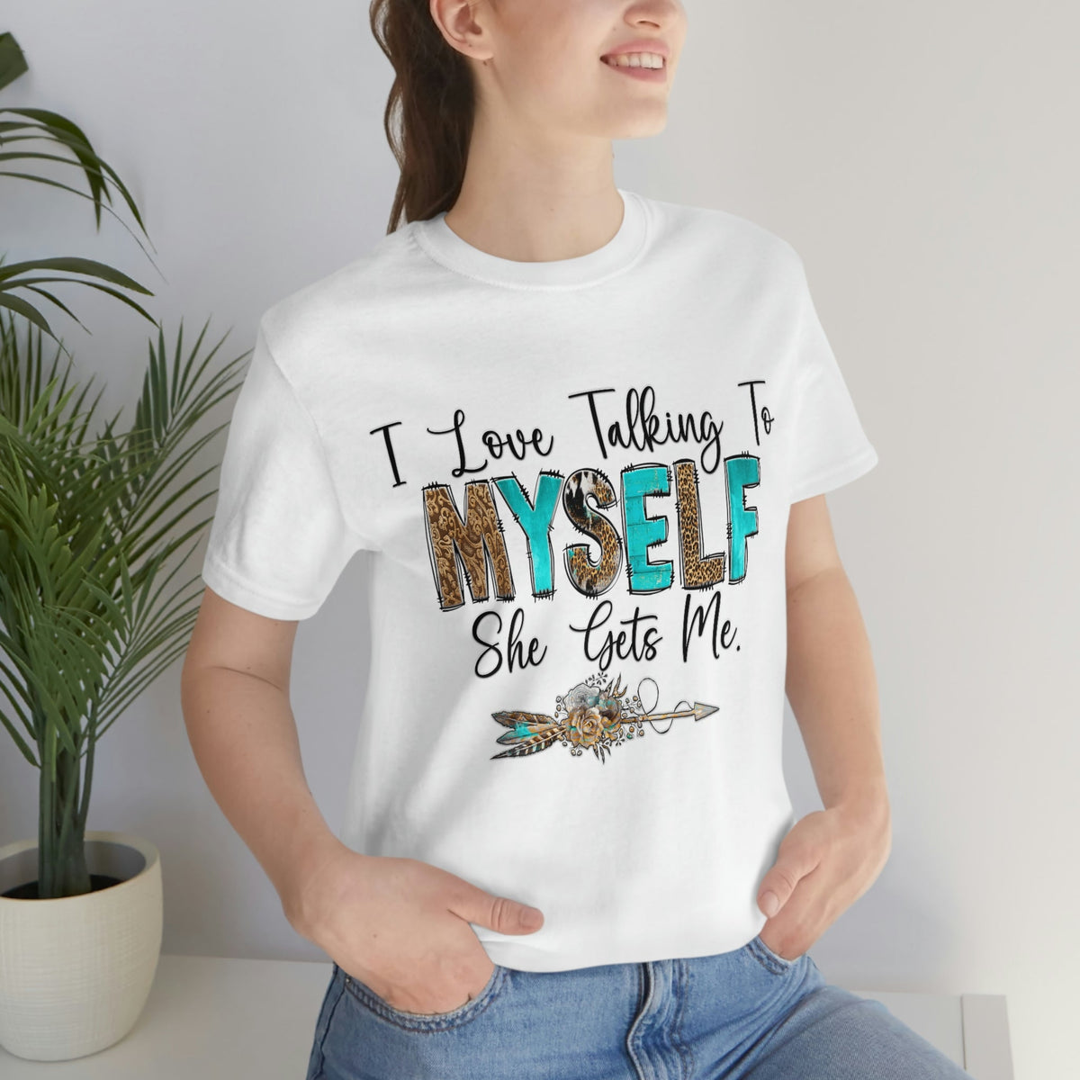 I Love Talking To Myself, She Get's Me Short Sleeve Tee