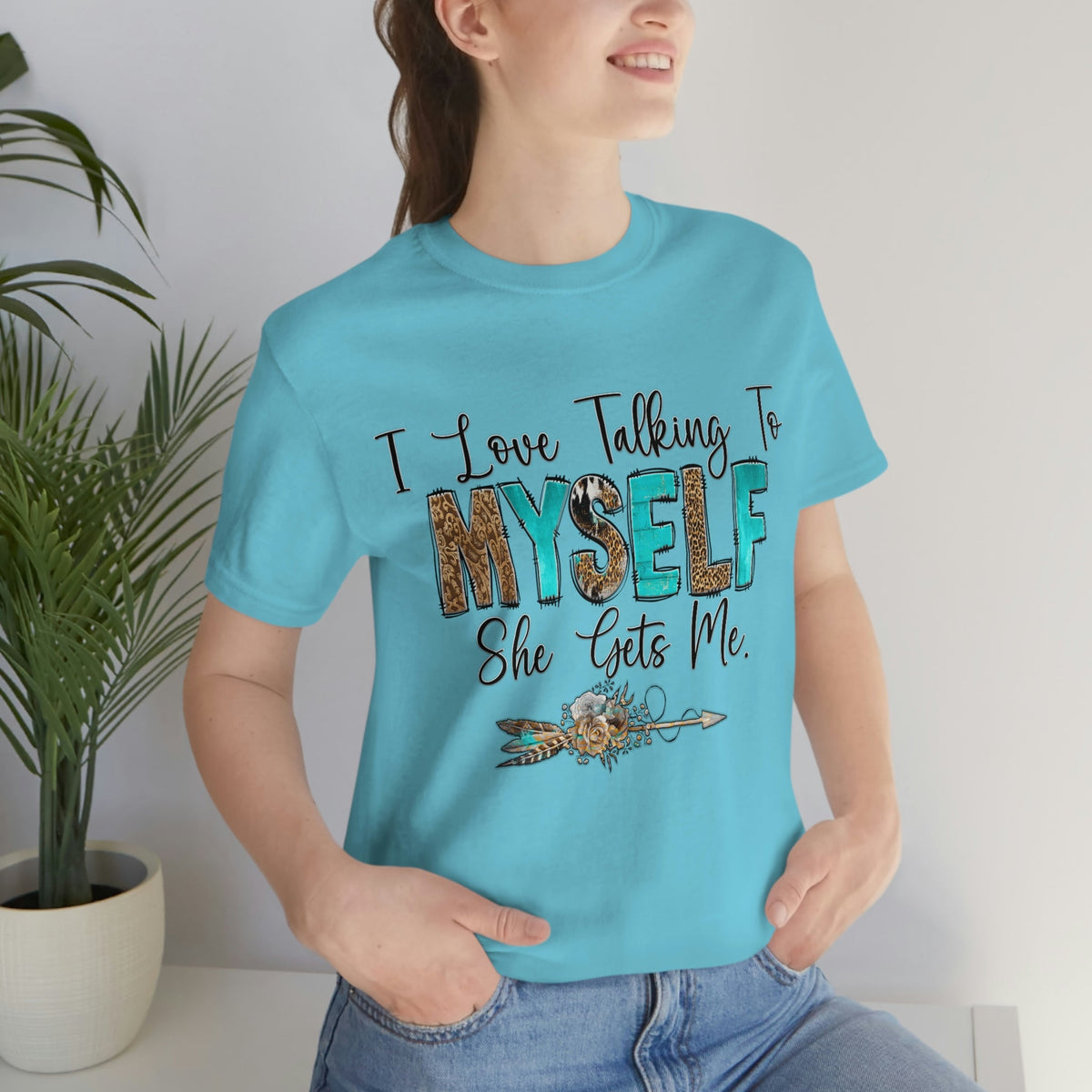 I Love Talking To Myself, She Get's Me Short Sleeve Tee Turquoise