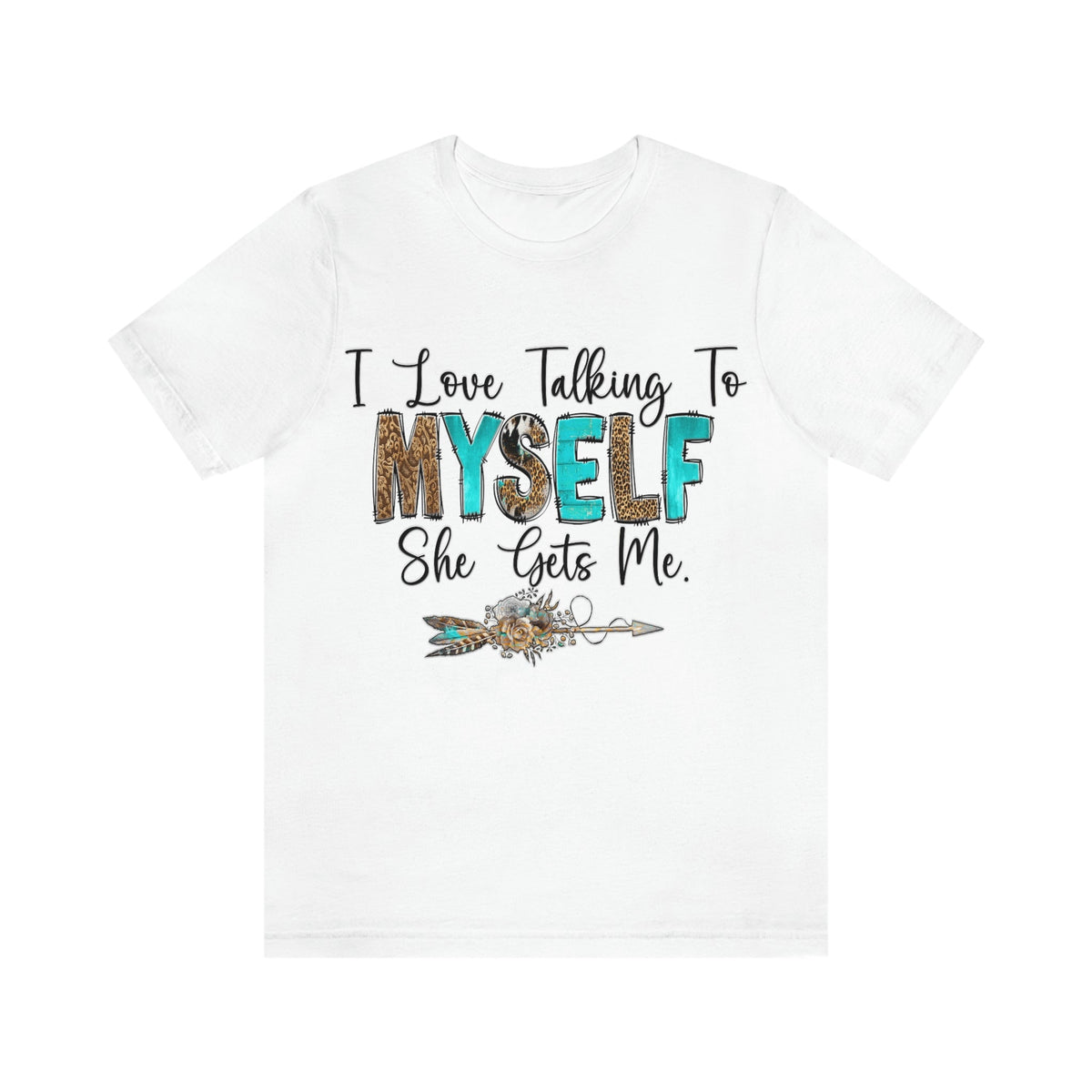 I Love Talking To Myself, She Get's Me Short Sleeve Tee White