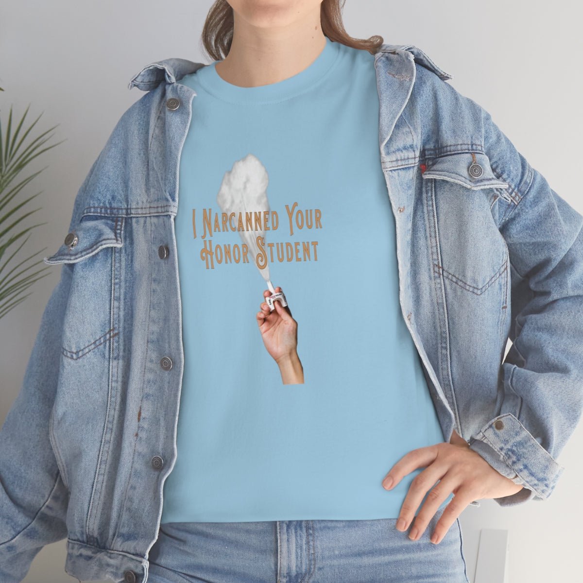 I Narcanned Your Honor Student T-shirt