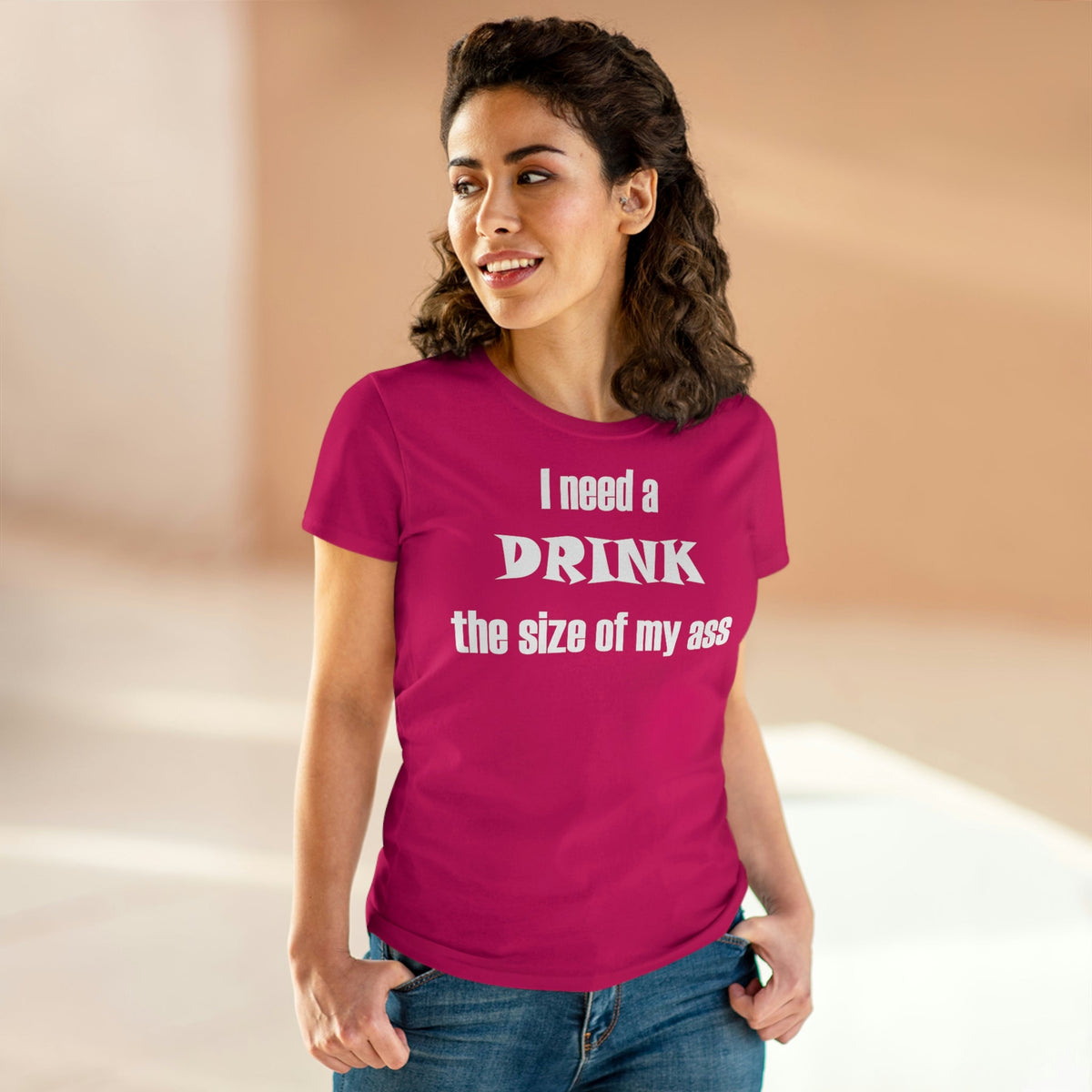 I need a drink the size of my ass Women's Midweight Cotton Tee