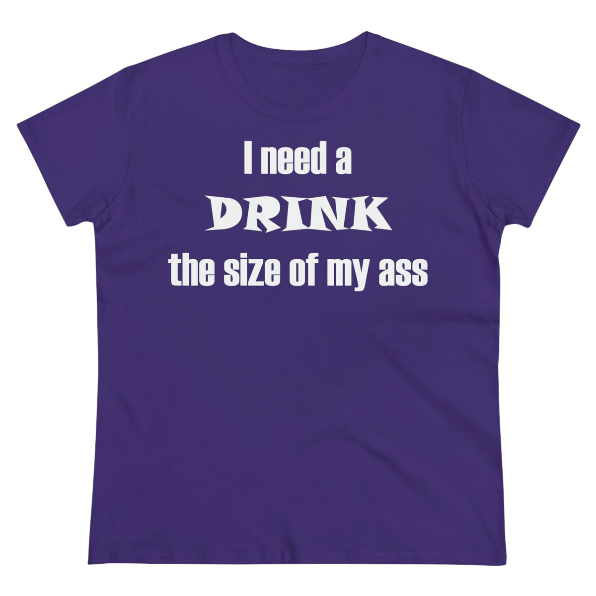 I need a drink the size of my ass Women's Midweight Cotton Tee Purple