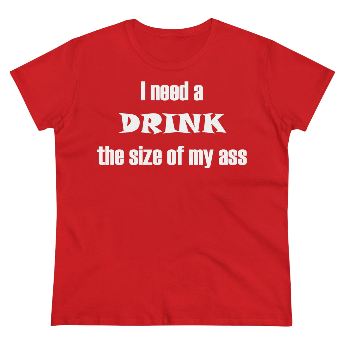 I need a drink the size of my ass Women's Midweight Cotton Tee Red