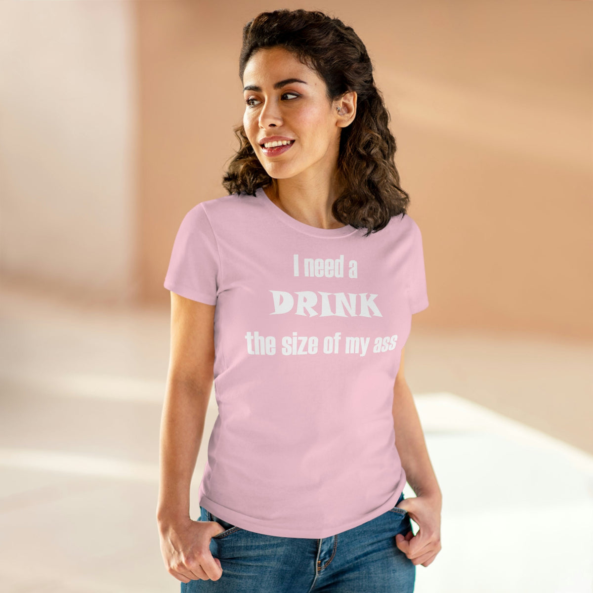 I need a drink the size of my ass Women's Midweight Cotton Tee